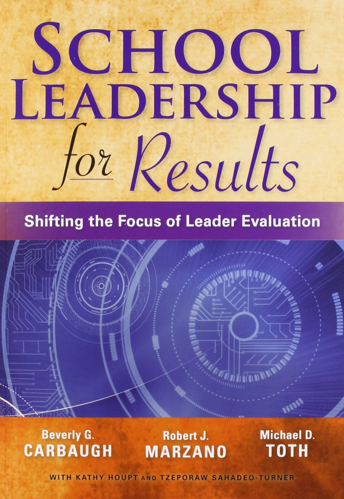 SCHOOL LEADERSHIP for Results Shifting the Focus of Leader Evaluation 9003 Beverly G. CARBAUGH Robert J. MARZANO Michael D. TOTH WITH KATHY HOUPT AND TZEPORAW SAHADEO-TURNER